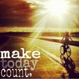 Make today count!!!
